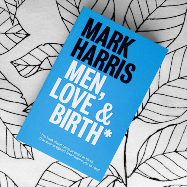 Book Review: Men, Love & Birth by Mark Harris / Preparing for Birth A Mum Reviews