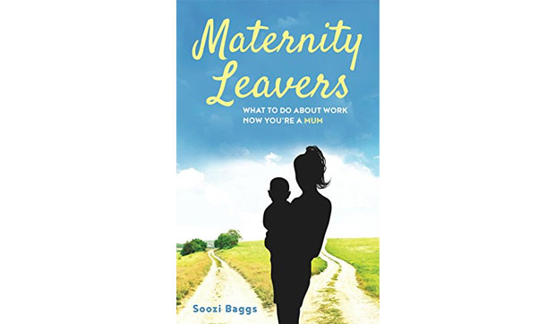 Book Review: Maternity Leavers: What to Do About Work Now You're a Mum A Mum Reviews