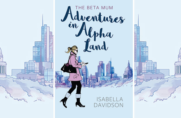 The Beta Mum: Adventures in Alpha Land by Isabella Davidson A Mum Reviews